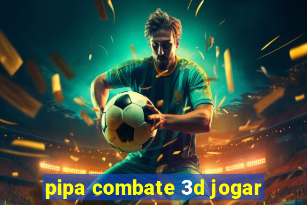 pipa combate 3d jogar